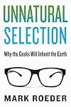 Unnatural Selection: Why the Geeks Will Inherit the Earth