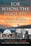 For Whom the Dogs Spy: Haiti: From the Duvalier Dictatorships to the Earthquake, Four Presidents, and Beyond