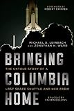 Bringing Columbia Home The Untold Story Of A Lost Space Shuttle And Her Crew