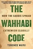 The Wahhabi Code How The Saudis Spread Extremism Globally