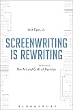 Screenwriting Is Rewriting The Art And Craft Of Professional Revision