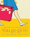 You Go Girls! The Woman's Guide to Great Travel