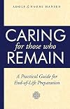 Caring for Those Who Remain: A Practical Guide for End-of-Life Preparation