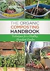 The Organic Composting Handbook: Techniques for a Healthy, Abundant Garden