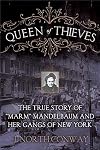 Queen of Thieves: The True Story of "Marm" Mandelbaum and Her Gangs of New York
