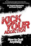 Kick Your Addiction: How to Quit Anything
