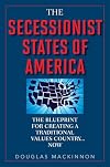 The Secessionist States of America: The Blueprint for Creating a Traditional Values Country . . . Now