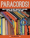 Paracord How To Make The Best Bracelets Lanyards Key Chains Buckles And More