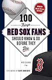 100 Things Red Sox Fans Should Know Do Before They Die 100 Thingsfans Should Know