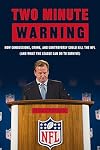 Two Minute Warning: How Concussions, Crime, and Controversy Could Kill the NFL (And What the League Can Do to Survive)