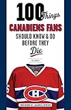 100 Things Canadiens Fans Should Know Do Before They Die 100 Thingsfans Should Know