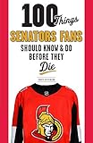 100 Things Senators Fans Should Know Do Before They Die 100 Thingsfans Should Know