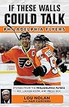 If these walls could talk : Philadelphia Flyers : stories from the Philadelphia Flyers ice, locker room, and press box