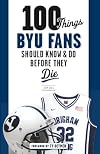 100 things BYU fans should know & do before they die
