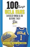 100 Things UCLA Fans Should Know & Do Before They Die (100 Things...Fans Should Know)