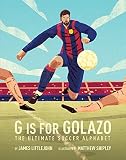 G Is For Golazo The Ultimate Soccer Alphabet 2 Abc To Mvp