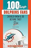 100 Things Dolphins Fans Should Know Do Before They Die 100 Thingsfans Should Know