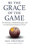 By the Grace of the Game: The Holocaust, a Basketball Legacy, and an Unprecedented American Dream