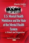 U.S. Mental Health Workforce and the State of the Mental Health System: A Primer and Perspectives (Health Care Issues, Costs and Access)