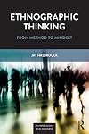 Ethnographic Thinking: From Method to Mindset