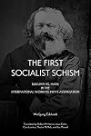 First Socialist Schism: Bakunin vs. Marx in the International Working Men's Association
