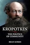 Kropotkin: The Politics of Community