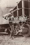 On the Fly!: Hobo Literature and Songs, 1879โ1941