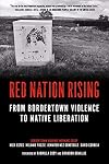 Red Nation Rising: From Bordertown Violence to Native Liberation