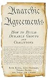 Anarchic Agreements: A Field Guide to Collective Organizing