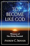 To Become Like God: Witnesses of Our Divine Potential