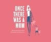 Once There Was a Mom