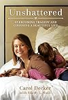 Unshattered: Overcoming Tragedy and Choosing a Beautiful Life