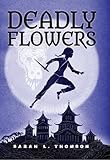 Deadly Flowers A Ninjas Tale A Ninjas Journey
