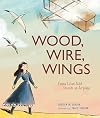 Wood, Wire, Wings: Emma Lilian Todd Invents an Airplane
