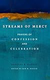 Streams of Mercy: Prayers of Confession and Celebration
