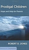 Prodigal Children: Hope and Help for Parents (Resources for Changing Lives)