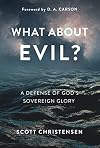 What about Evil? A Defense of God's Sovereign Glory