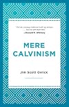 Mere Calvinism