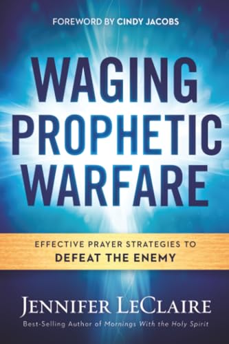 Waging Prophetic Warfare: Effective Prayer Strategies to Defeat the Enemy book cover