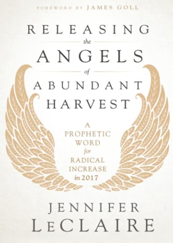 Releasing the Angels of Abundant Harvest: A Prophetic Word for Radical Increase in 2017 book cover