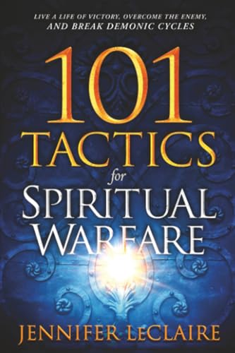 101 Tactics for Spiritual Warfare: Live a Life of Victory, Overcome the Enemy, and Break Demonic Cycles cover