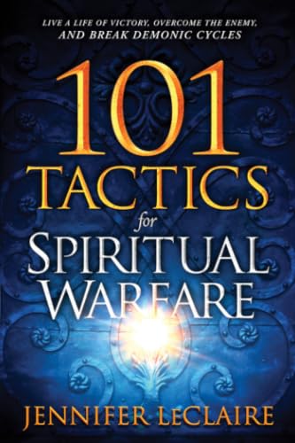 101 Tactics for Spiritual Warfare: Live a Life of Victory, Overcome the Enemy, and Break Demonic Cycles book cover