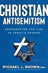 Christian Antisemitism: Confronting the Lies in Today's Church