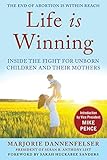 Life Is Winning Inside The Fight For Unborn Children And Their Mothers With An Introduction By Vice President Mike Pence A Foreword By Sarah Huckabee Sanders