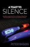 A Toast to Silence: Avoid Becoming Another Victim of Deceptive Police Tactics By Knowing When and How to Use the Power of Silence