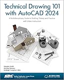 Technical Drawing 101 with AutoCAD 2024: A Multidisciplinary Guide to Drafting Theory and Practice with Video Instruction