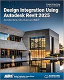 Design Integration Using Autodesk Revit 2025: Architecture, Structure and MEP