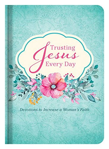 Trusting Jesus Every Day: Devotions to Increase a Woman's Faith (With: Katherine Anne Douglas,Michelle Medlock Adams) cover