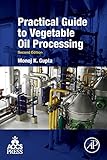 Practical Guide To Vegetable Oil Processing