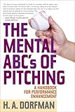 The Mental Abcs Of Pitching A Handbook For Performance Enhancement